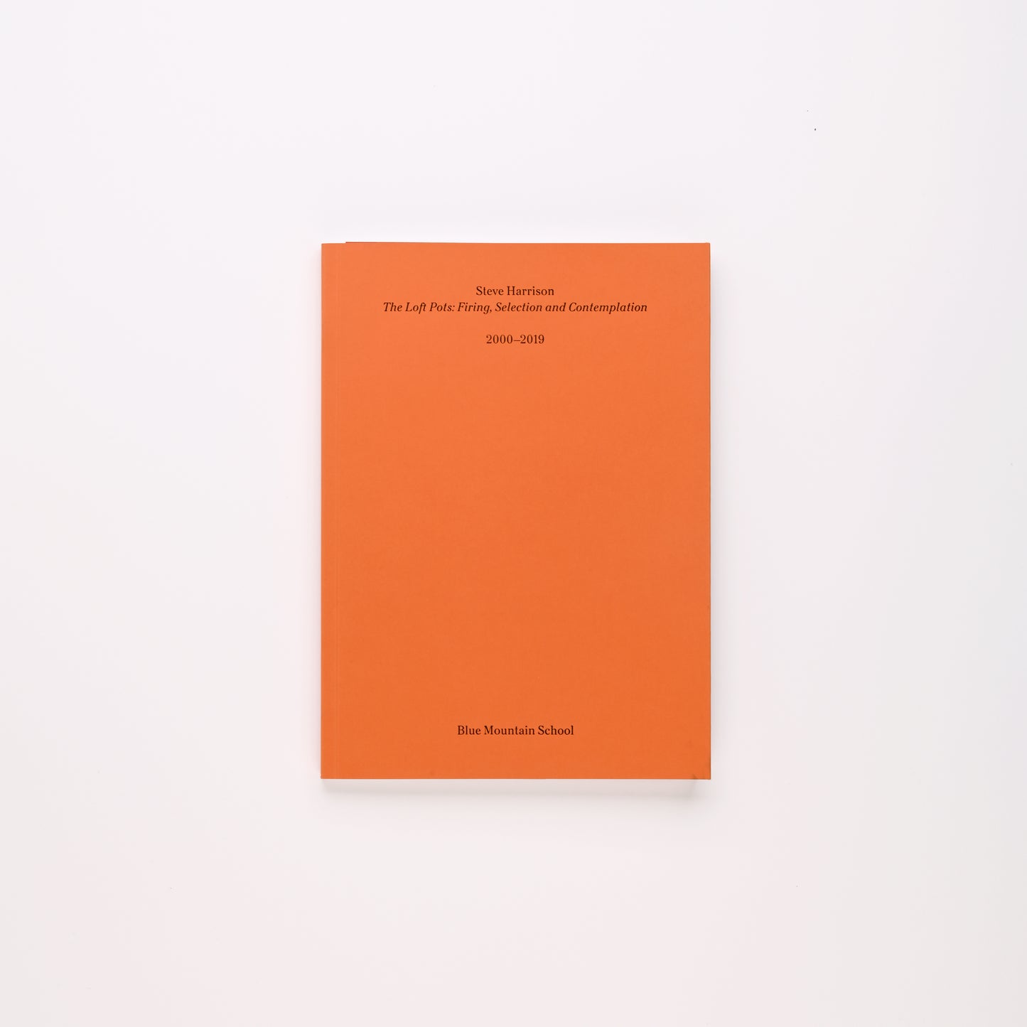 Steve Harrison The Loft Pots: Firing, Selection and Contemplation Publication