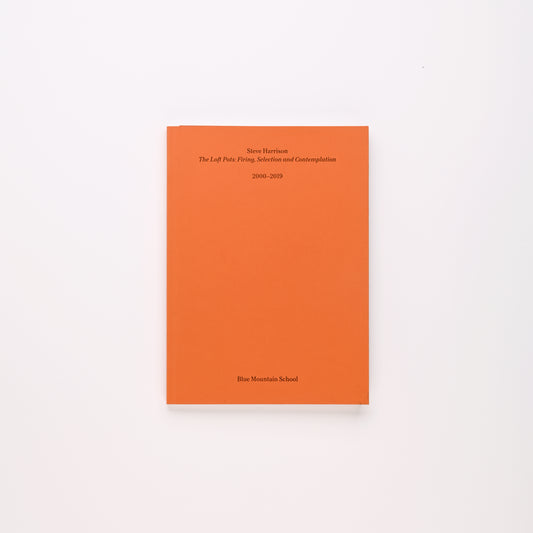 Steve Harrison The Loft Pots: Firing, Selection and Contemplation Publication